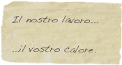 Il nostro lavoro...
                        ...il vostro calore.